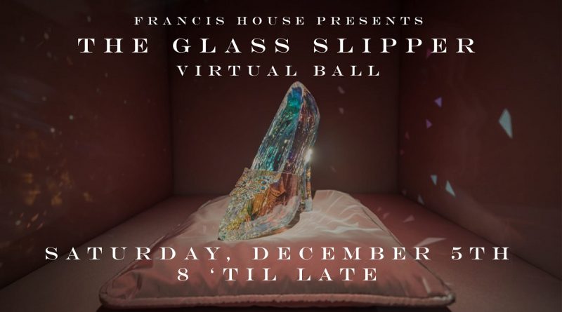 Francis House Glass Slipper Ball, Sat 8 Dec 2020